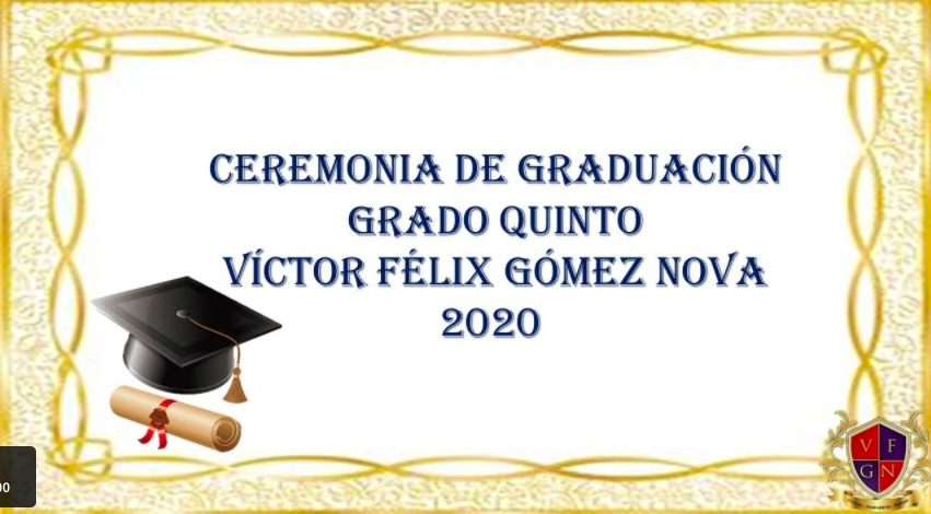 CEREMONIA DE GRADUACIÓN GRADOS QUINTO SEDE A Y B-DICIEMBRE 4 DE 2020–6:00  PM | Colegio Víctor Félix Gómez Nova